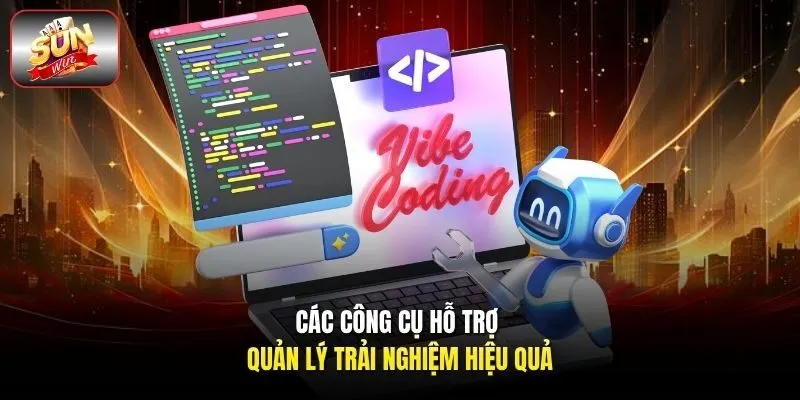 Các công cụ hỗ trợ quản lý trải nghiệm hiệu quả