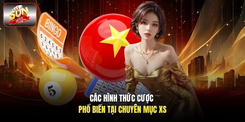 Các hình thức cược phổ biến tại chuyên mục XS