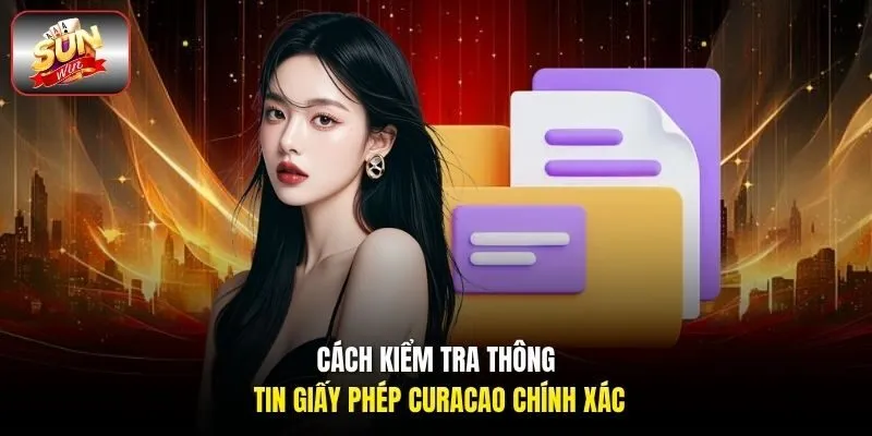 Cách kiểm tra thông tin giấy phép Curacao chính xác
