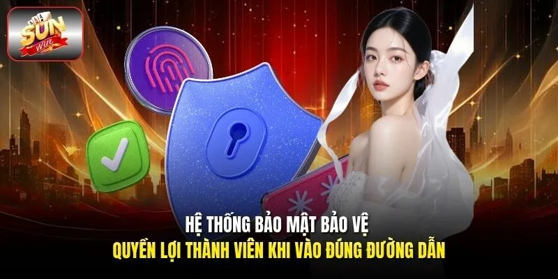 Hệ thống bảo mật bảo vệ quyền lợi thành viên khi vào đúng đường dẫn