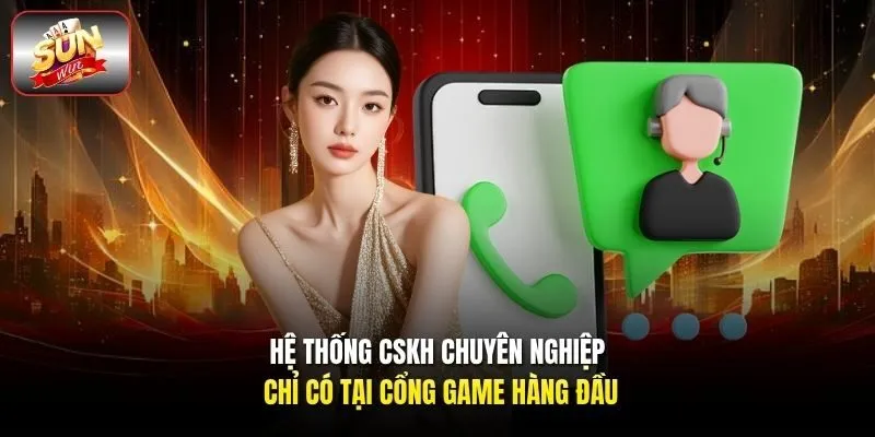 Hệ thống CSKH chuyên nghiệp chỉ có tại cổng game hàng đầu