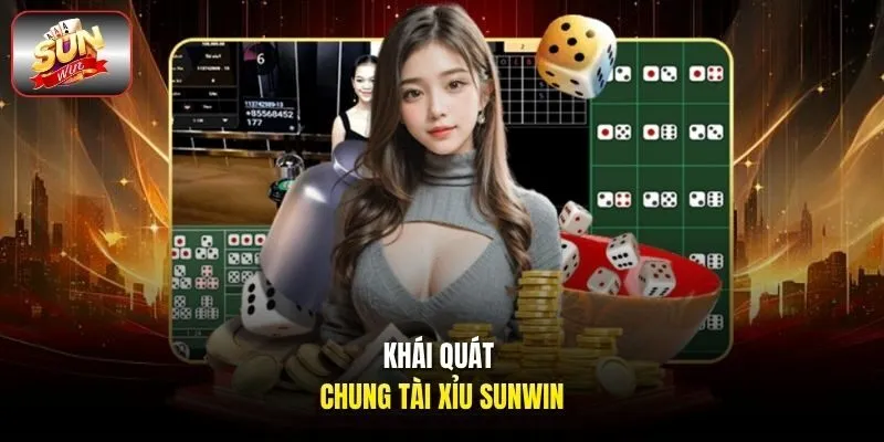 Khái quát chung tài xỉu Sunwin