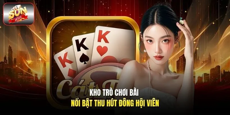 Kho trò chơi bài nổi bật thu hút đông hội viên