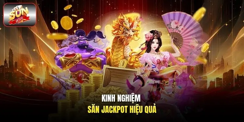 Kinh nghiệm săn jackpot hiệu quả