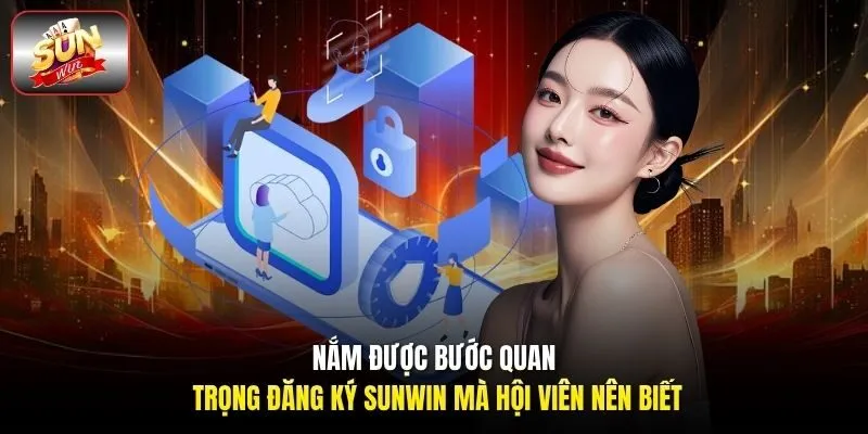 Nắm được bước quan trọng đăng ký Sunwin mà hội viên nên biết