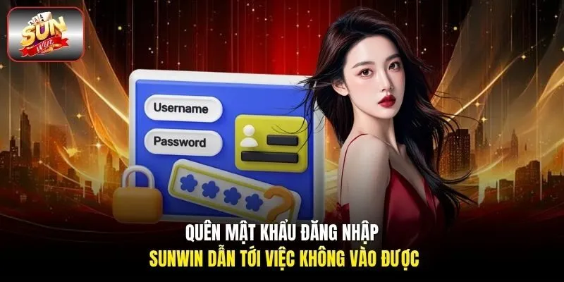 Quên mật khẩu đăng nhập Sunwin dẫn tới việc không vào được