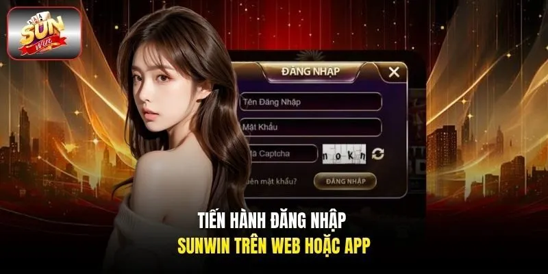 Tiến hành đăng nhập Sunwin trên web hoặc app 
