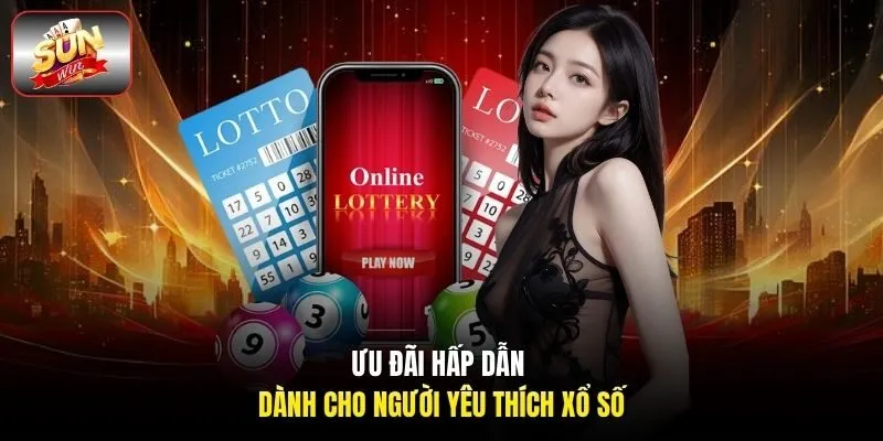 Ưu đãi hấp dẫn dành cho người yêu thích xổ số